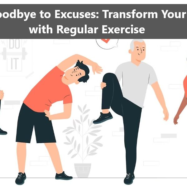 Say Goodbye to Excuses: Transform Your Life with Regular Exercise